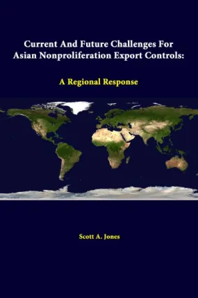 Current And Future Challenges For Asian Nonproliferation Export Controls: A Regional Response